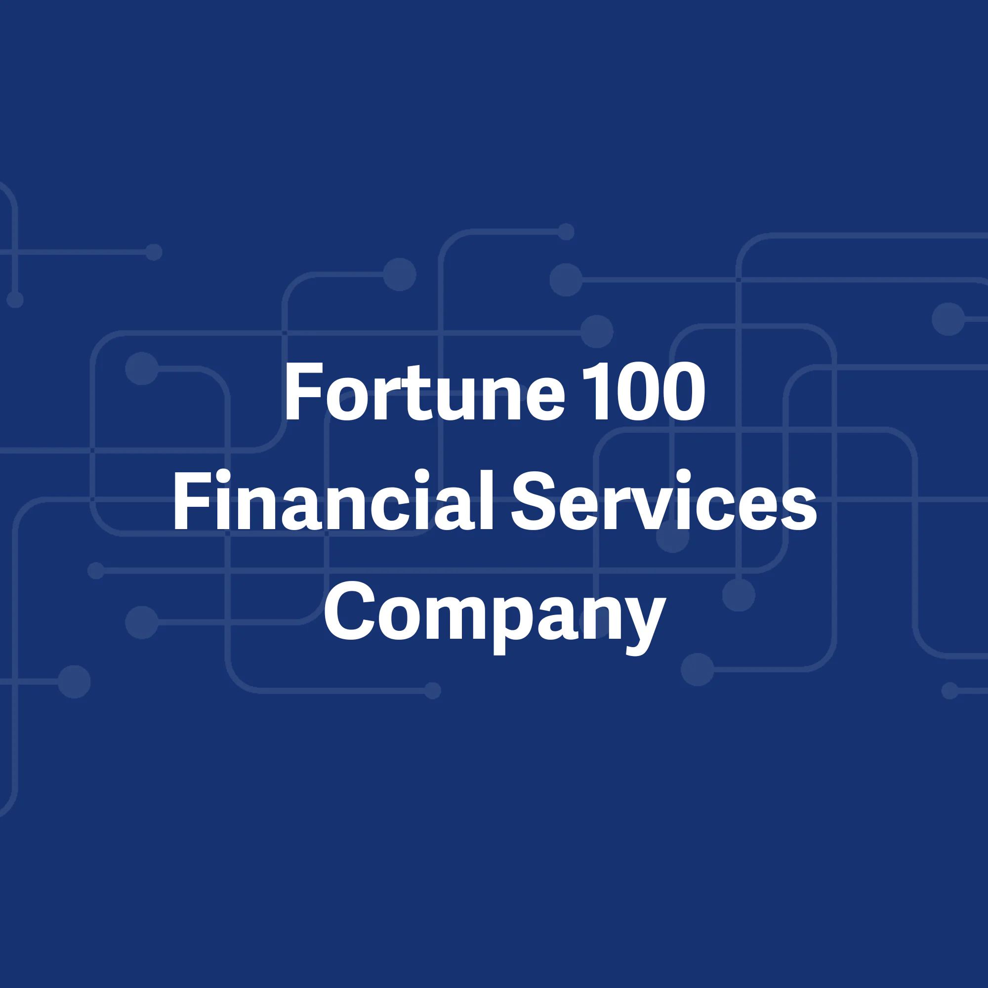 Case Study: Fortune 100 Financial Services Company